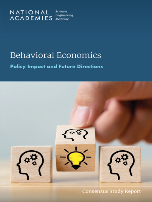 Title details for Behavioral Economics by National Academies of Sciences, Engineering, and Medicine - Available